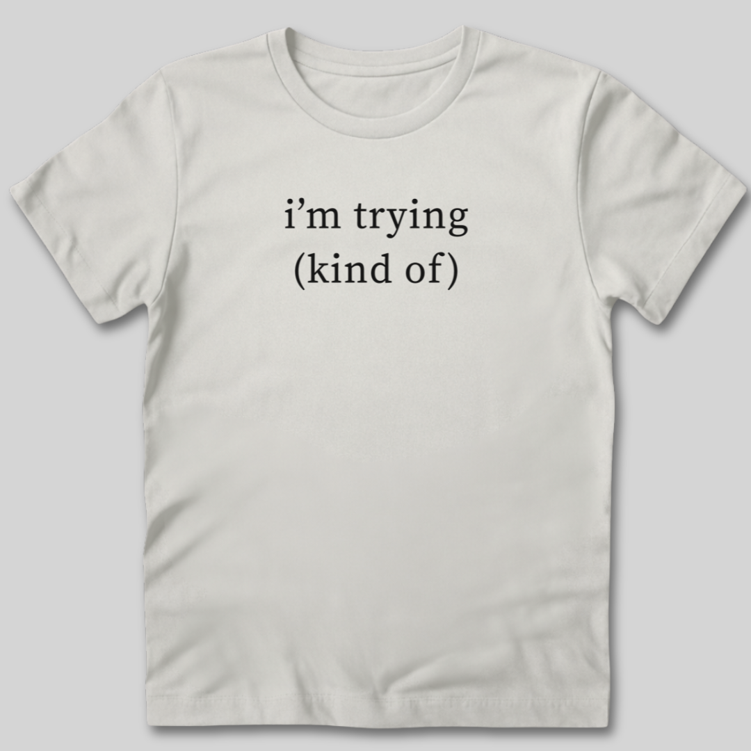 I'm Trying T-Shirt