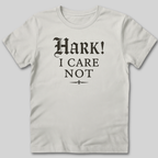 Hark I Care Not T-Shirt