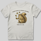 Everything Is Under Control T-Shirt