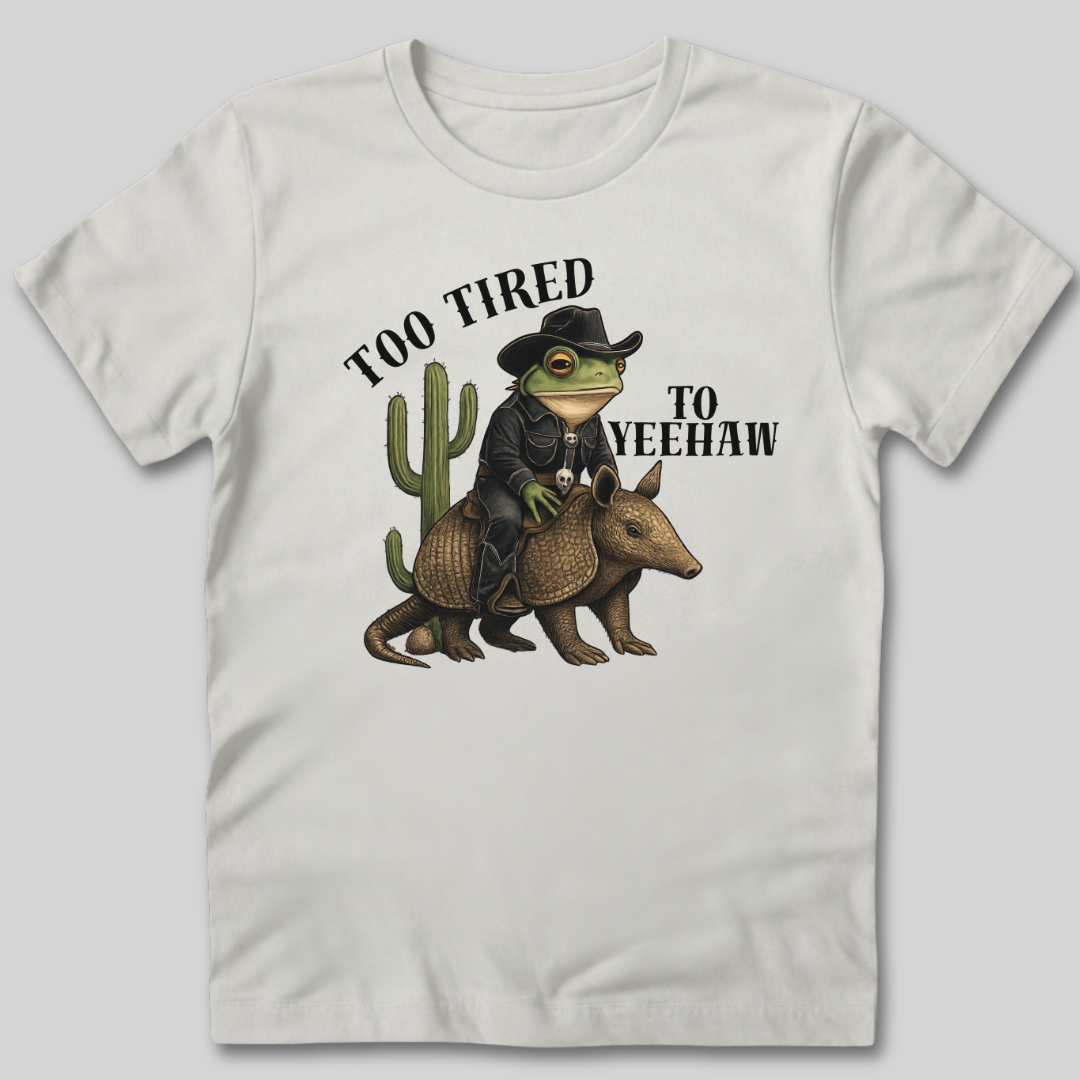 Too Tired To Yeehaw T-Shirt