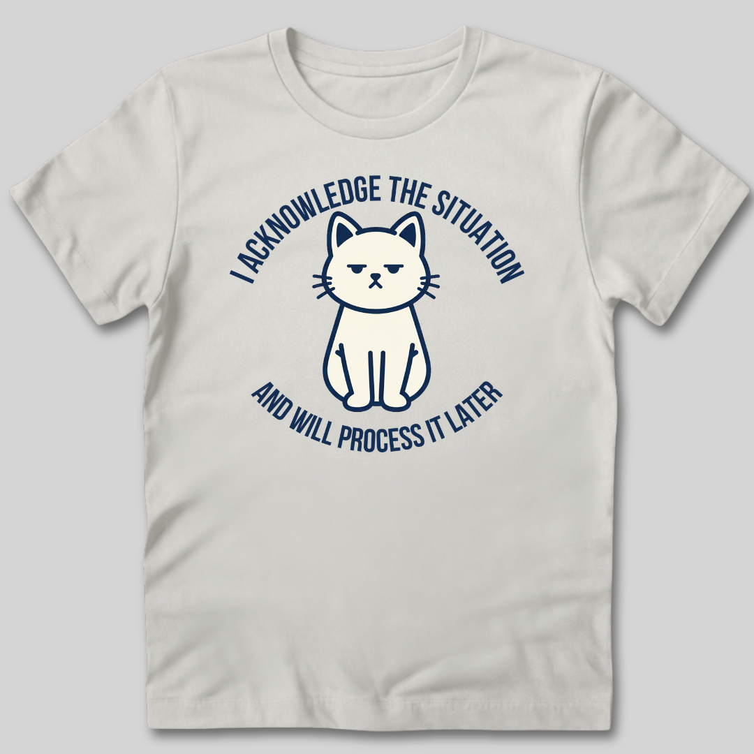 I Acknowledge The Situation T-Shirt
