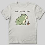 Well Okay Then T-Shirt