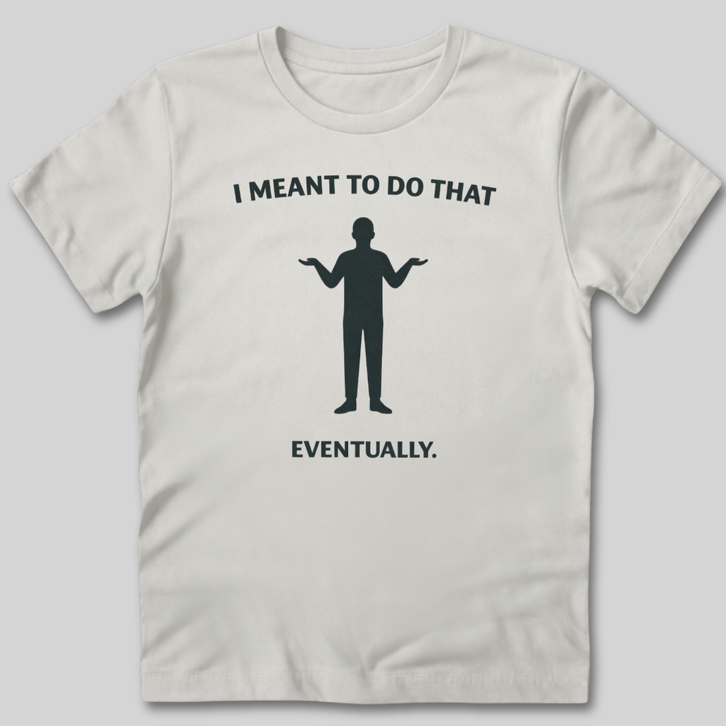 Meant To Do That T-Shirt