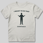 Meant To Do That T-Shirt