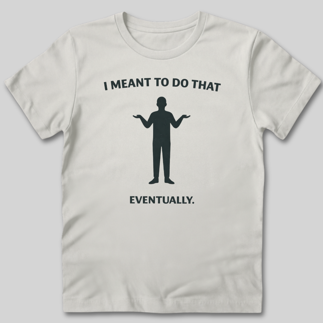 Meant To Do That T-Shirt