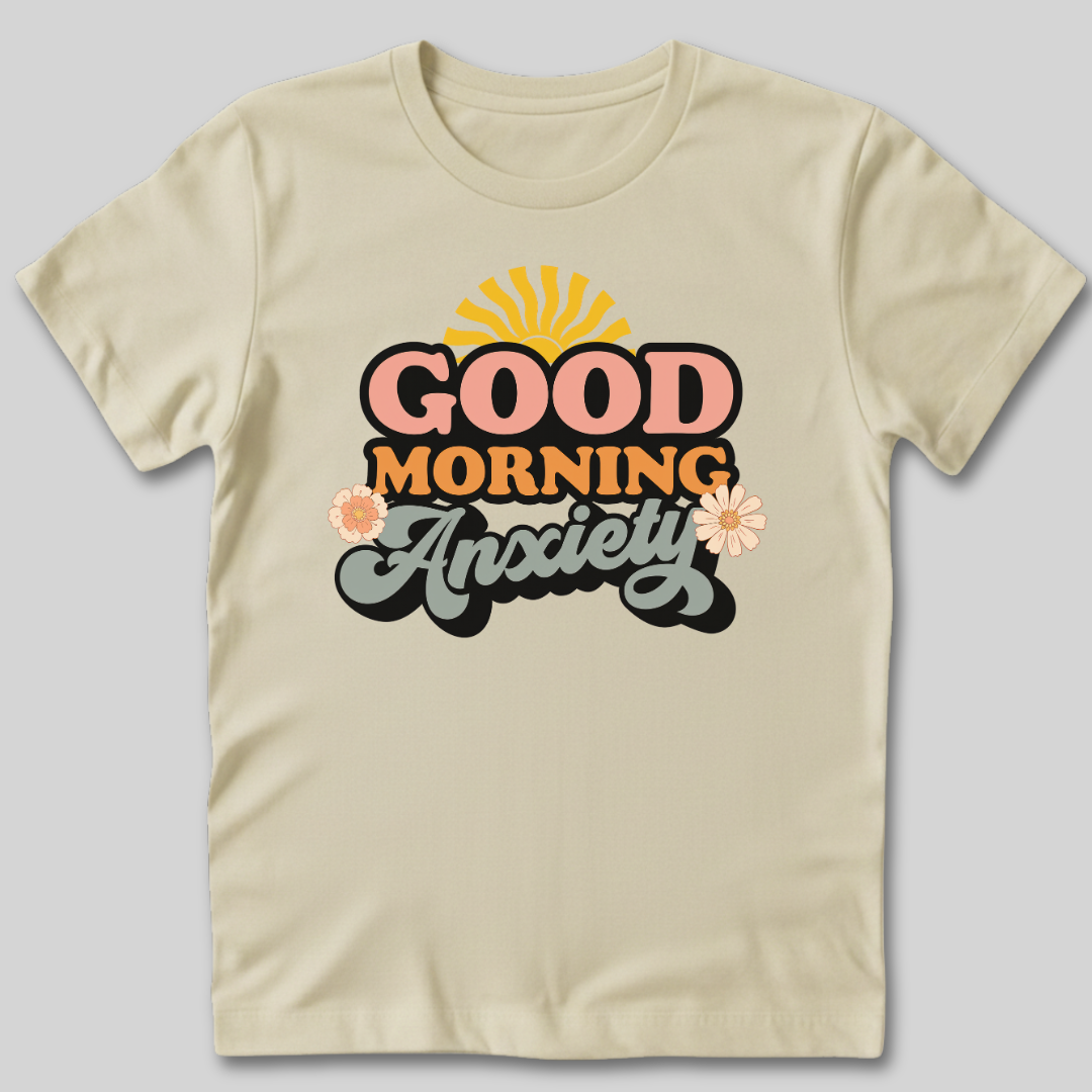 Good Morning Anxiety T-Shirt