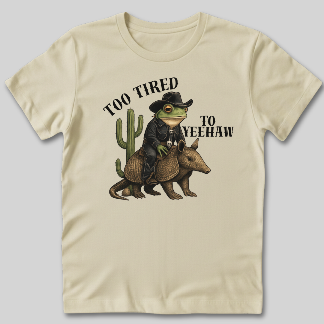 Too Tired To Yeehaw T-Shirt