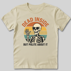 Dead Inside But Polite About It T-Shirt
