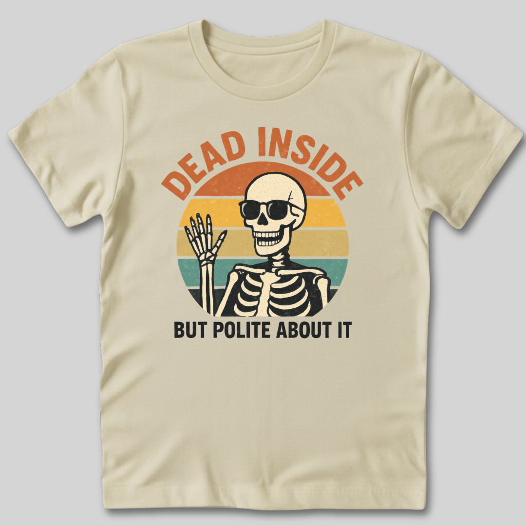 Dead Inside But Polite About It T-Shirt