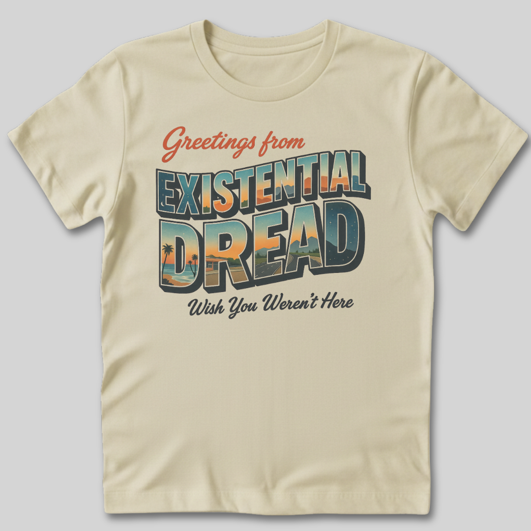Greetings From Existential Dread T-Shirt