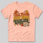 Fall Plans: Stay Home Earlier T-Shirt