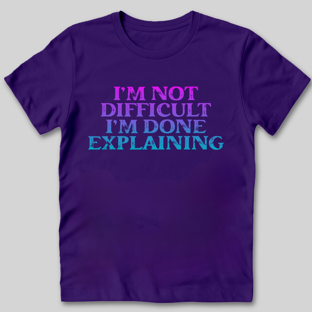 I'm Not Difficult T-Shirt