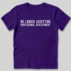 No Longer Accepting Professional Development T-Shirt