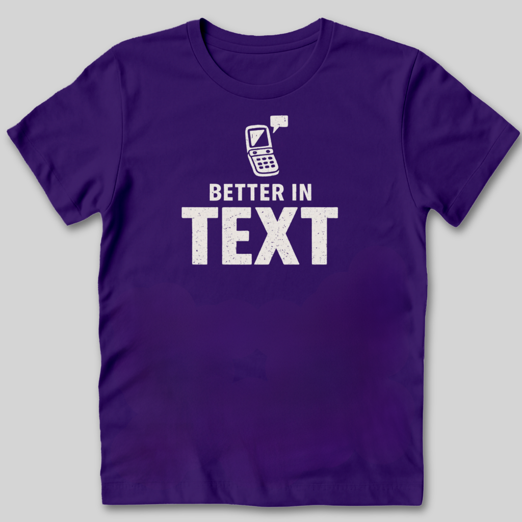 Better In Text T-Shirt