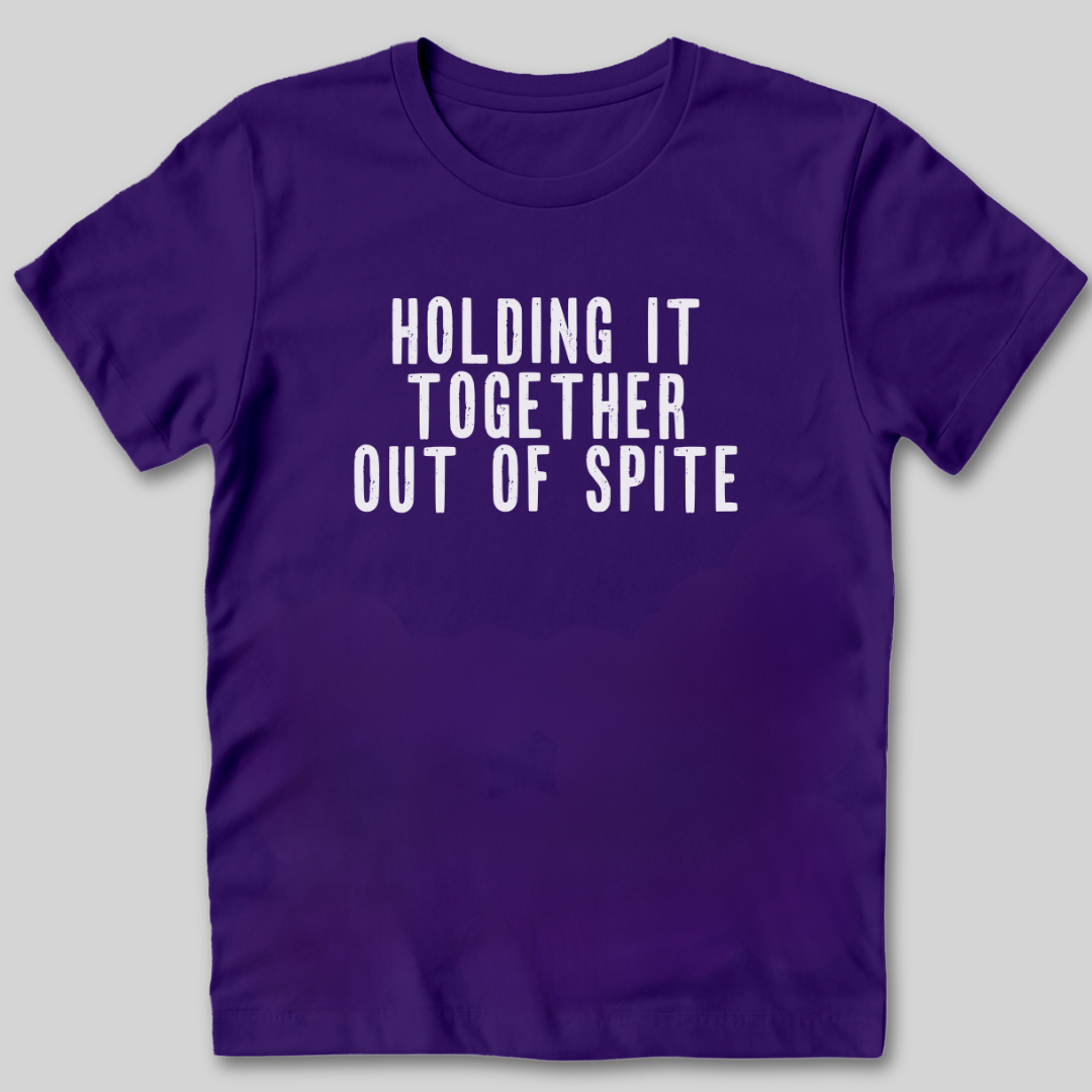 Holding It Together Out of Spite T-Shirt