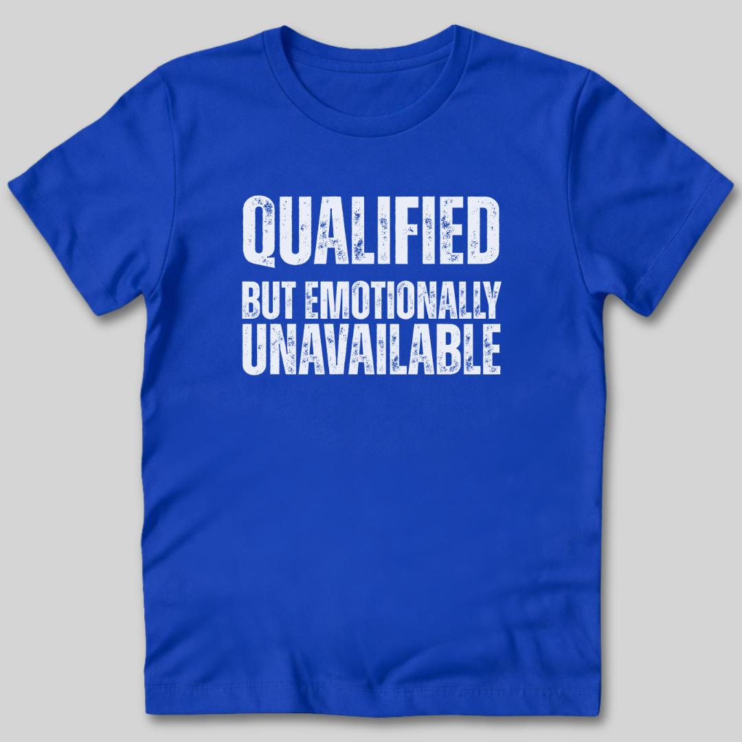 Qualified But Emotionally Unavailable T-Shirt
