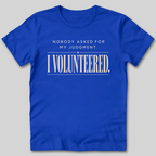 Nobody Asked For My Judgment T-Shirt
