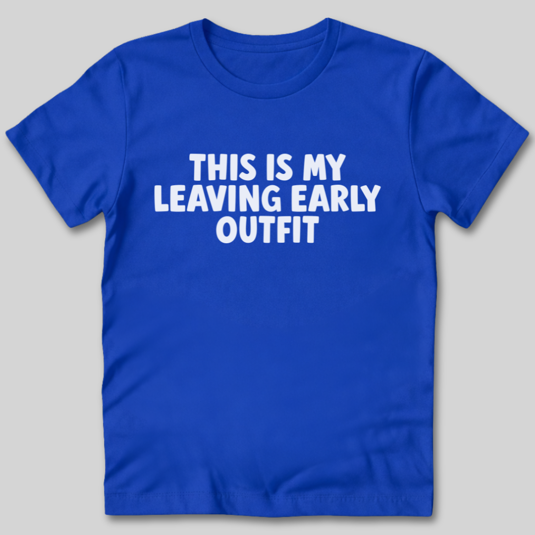 This Is My Leaving Early Outfit T-Shirt