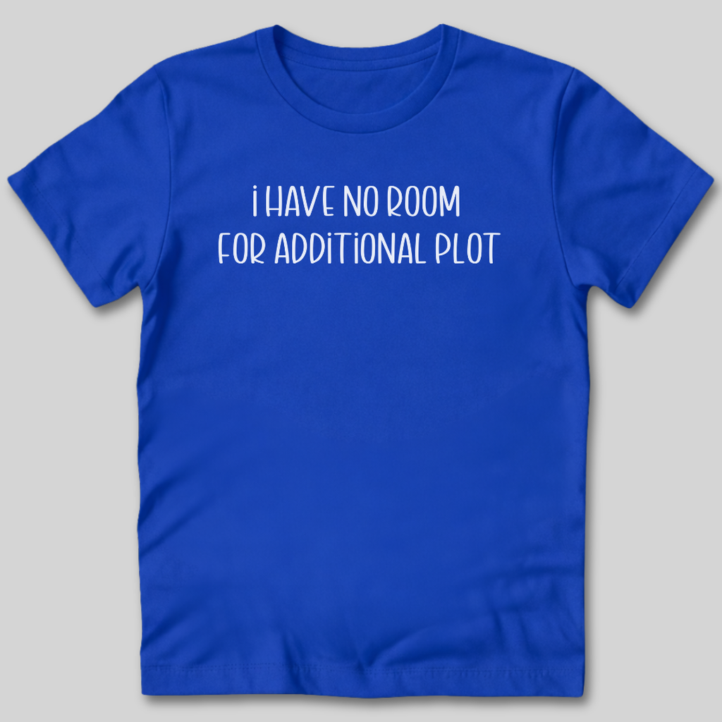 No Room For Additional Plot T-Shirt