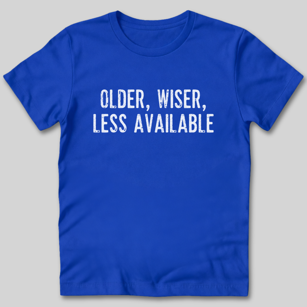 Older Wiser Less Available T-Shirt