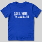 Older Wiser Less Available T-Shirt