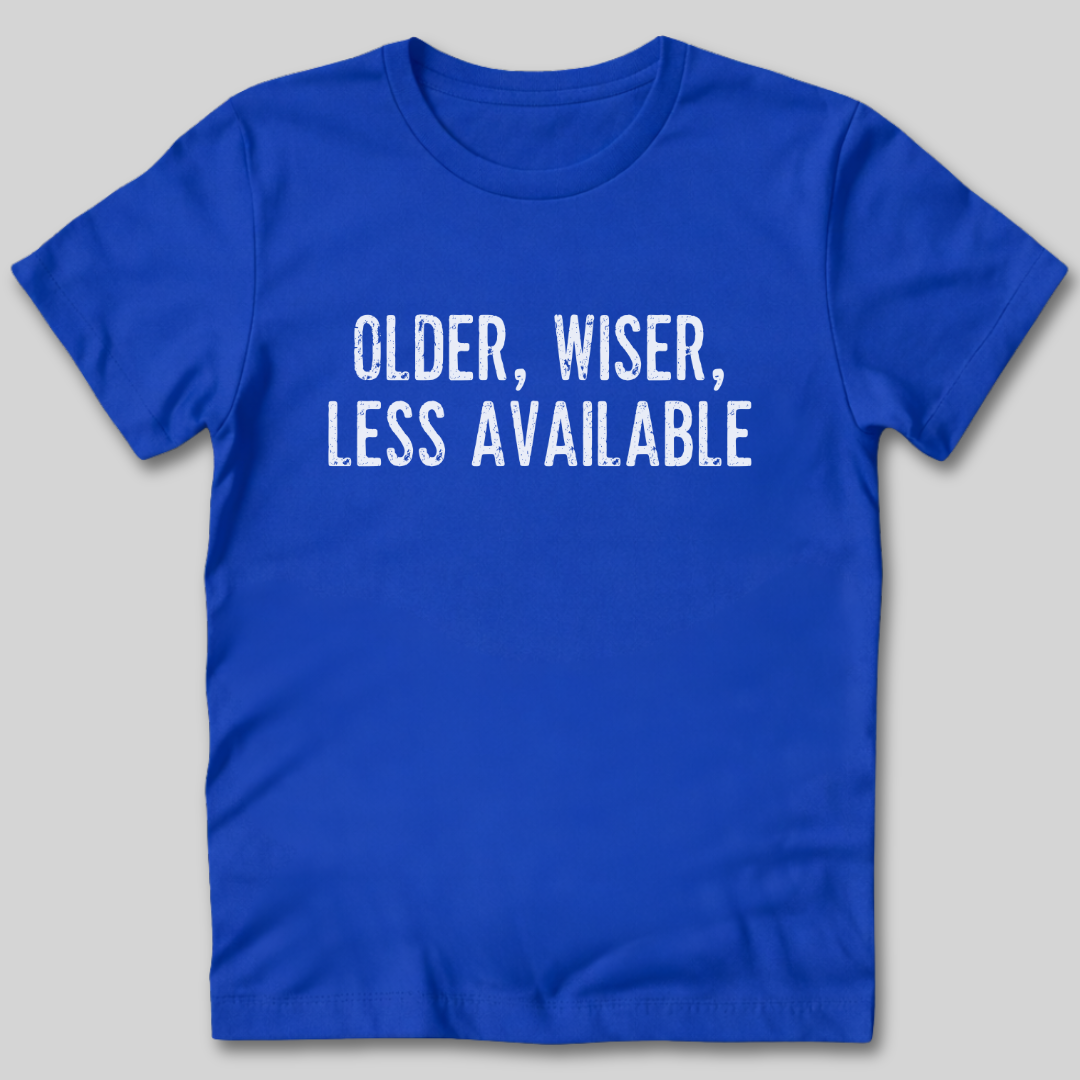 Older Wiser Less Available T-Shirt