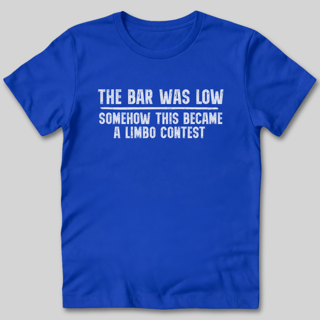 The Bar Was Low T-Shirt