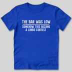 The Bar Was Low T-Shirt