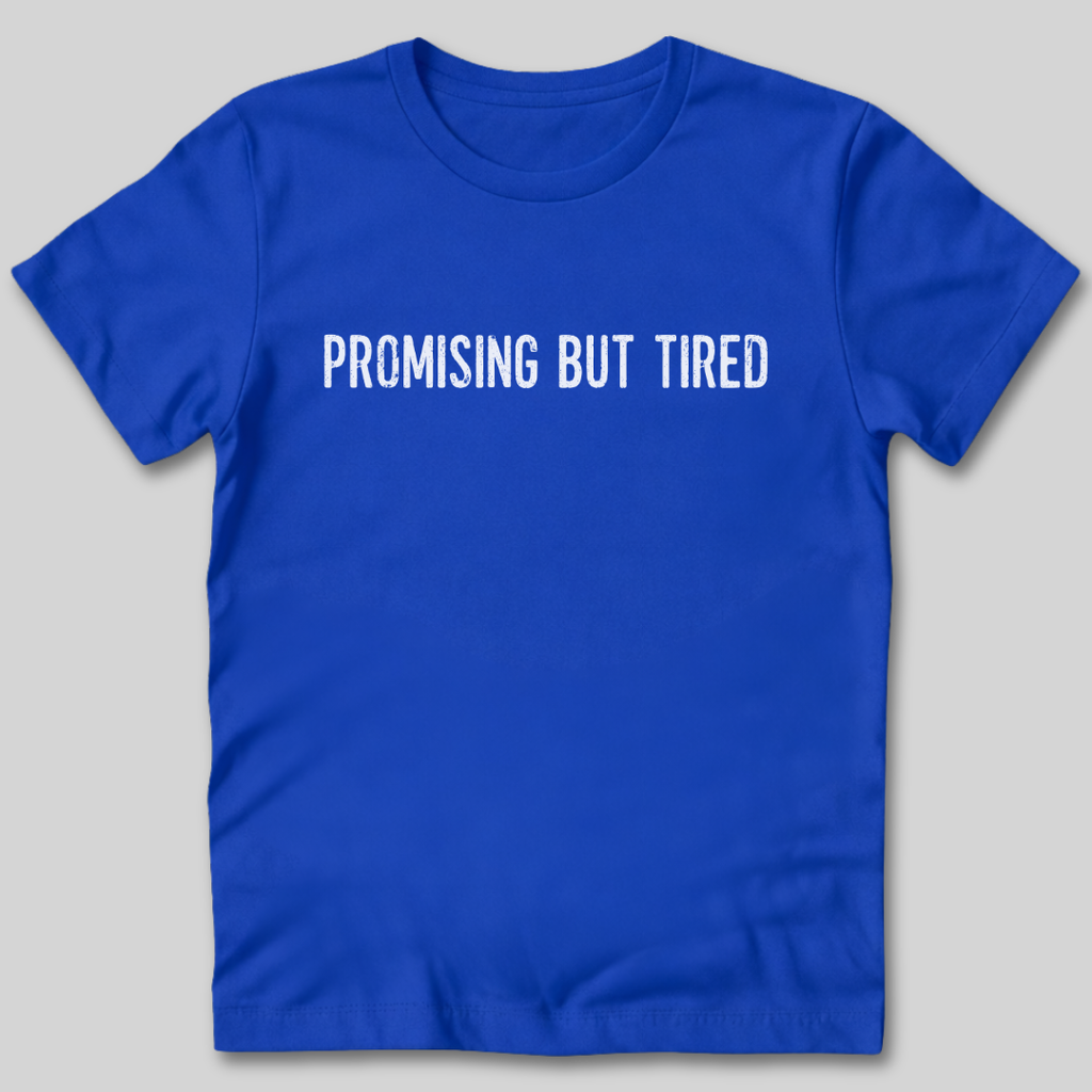 Promising But Tired T-Shirt