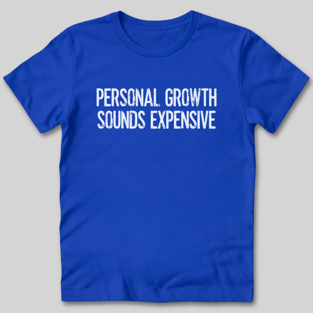 Personal Growth Sounds Expensive T-Shirt