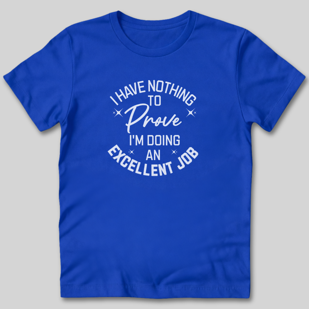I Have Nothing To Prove T-Shirt