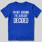 I'm Not Arguing I've Decided T-Shirt