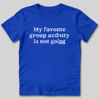 Group Activity Not Going T-Shirt
