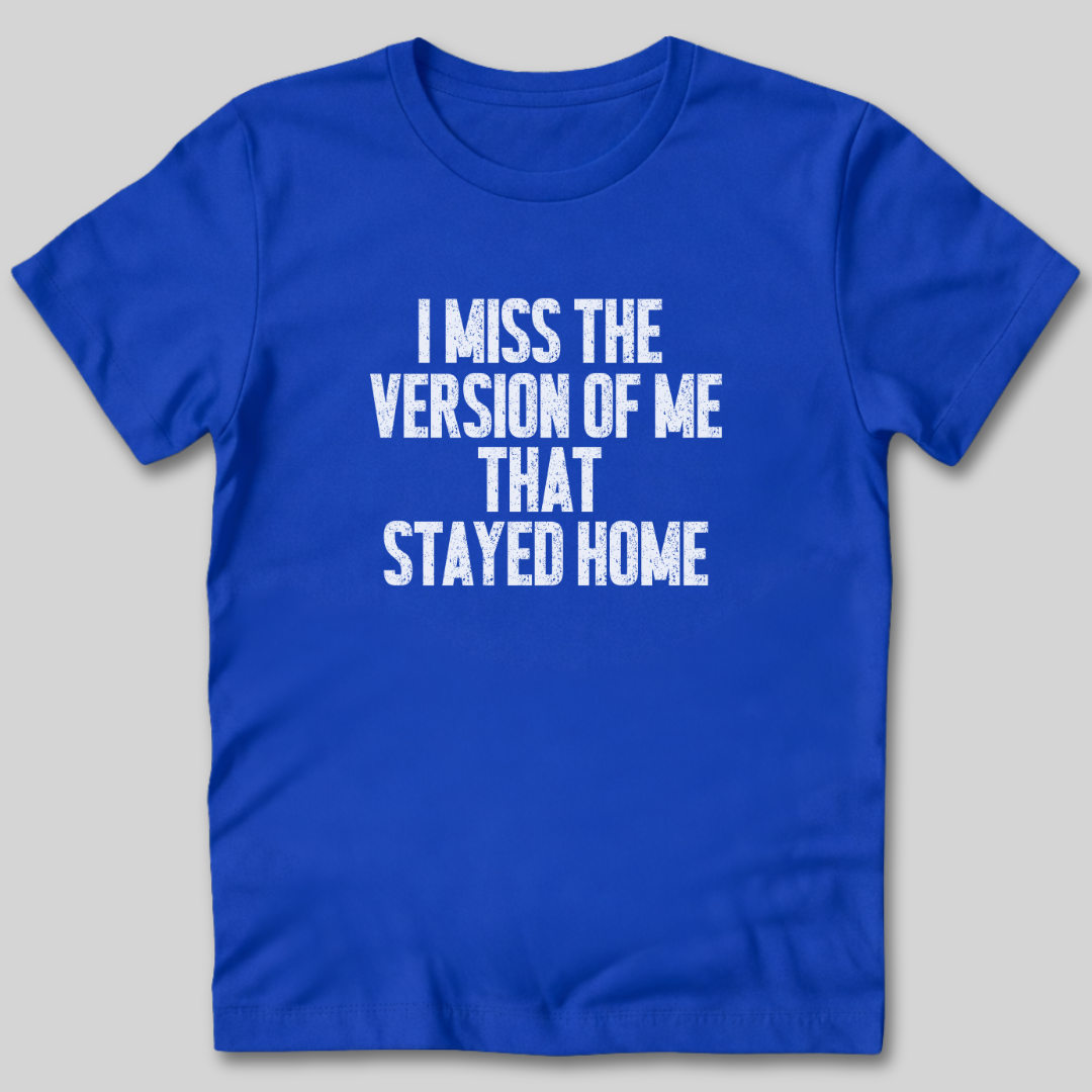 I Miss The Version of Me That Stayed Home T-Shirt