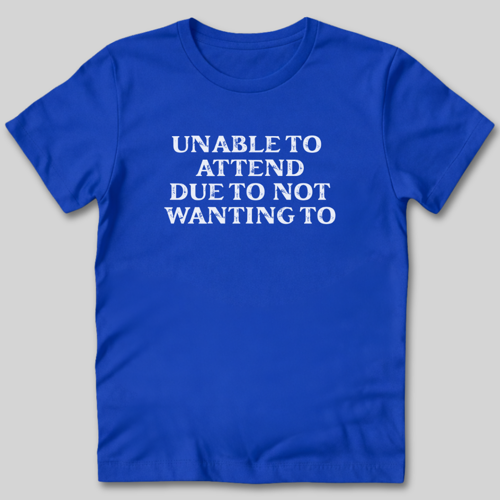Unable to Attend T-Shirt