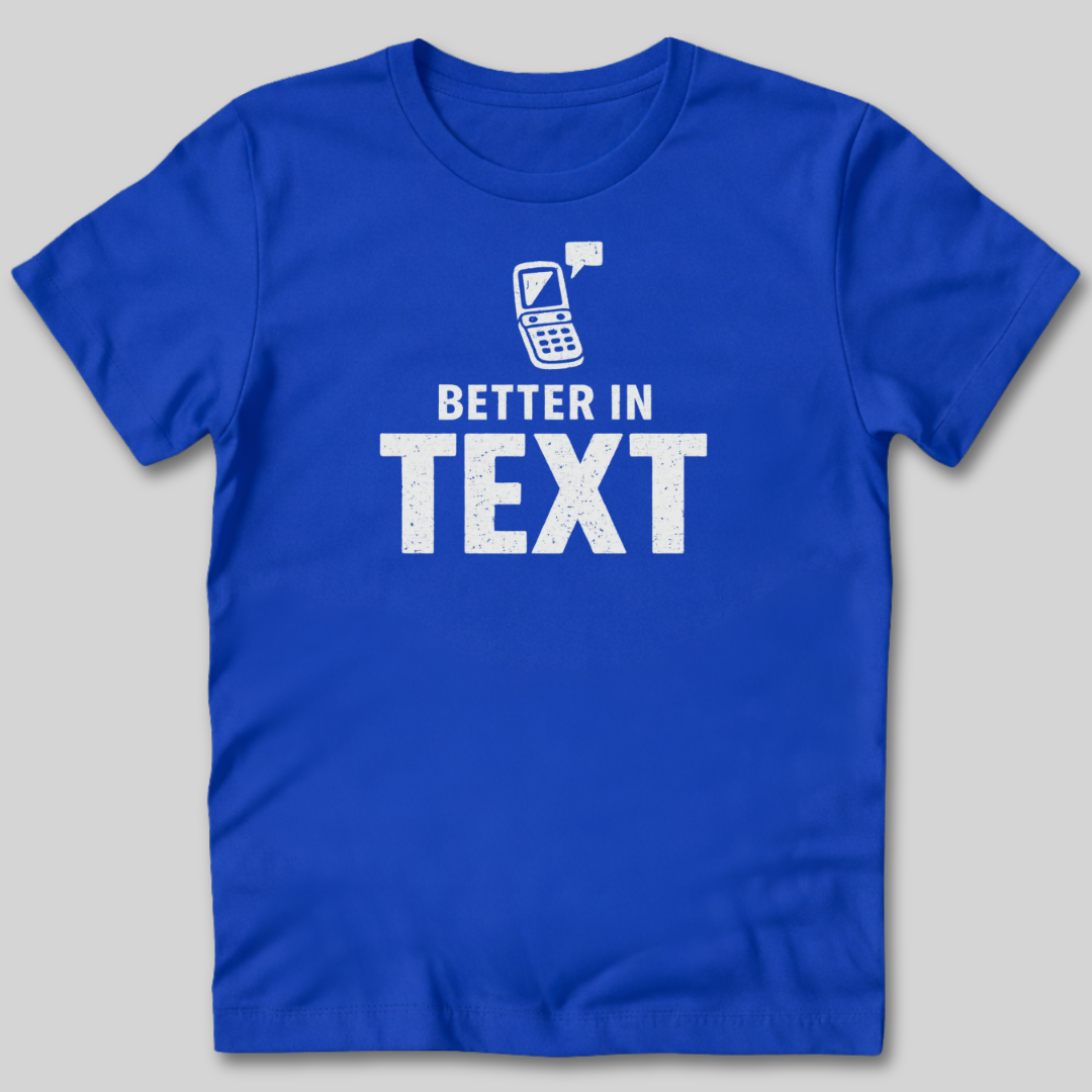 Better In Text T-Shirt