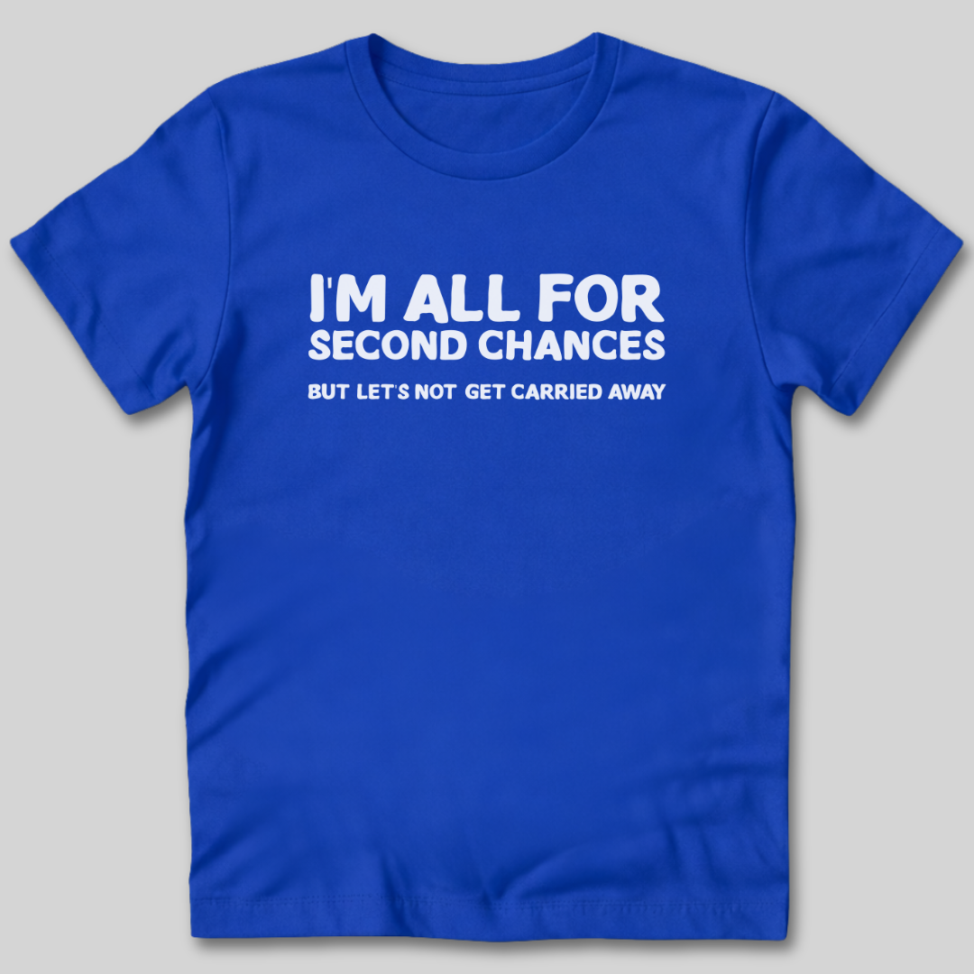 I'm All For Second Chances T-Shirt