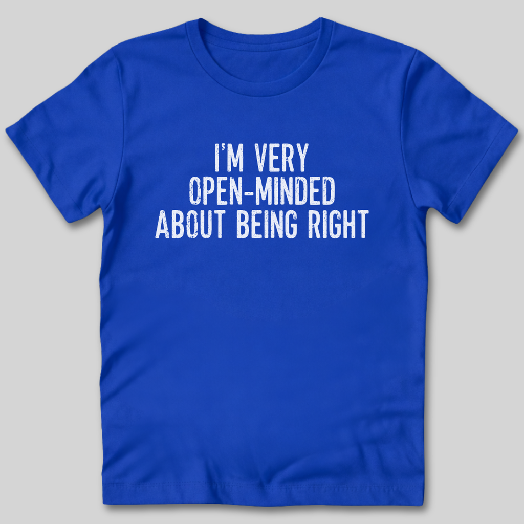 I'm Very Open-Minded About Being Right T-Shirt