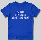 I'm Very Open-Minded About Being Right T-Shirt