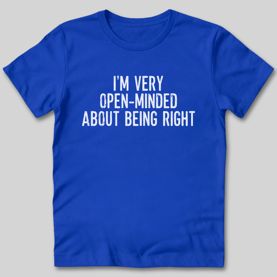 I'm Very Open-Minded About Being Right T-Shirt
