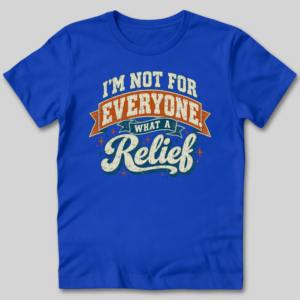 Not For Everyone What A Relief T-Shirt