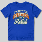 Not For Everyone What A Relief T-Shirt