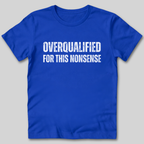 Overqualified For This Nonsense T-Shirt