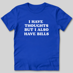 I Have Thoughts But I Also Have Bills T-Shirt