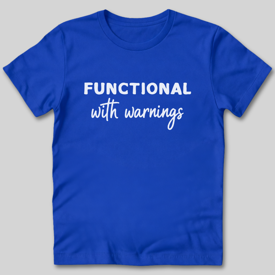 Functional With Warnings Shirt