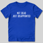 Not Dead Just Disappointed T-Shirt