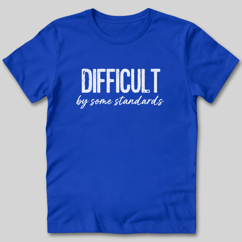 Difficult By Some Standards T-Shirt