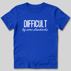 Difficult By Some Standards T-Shirt
