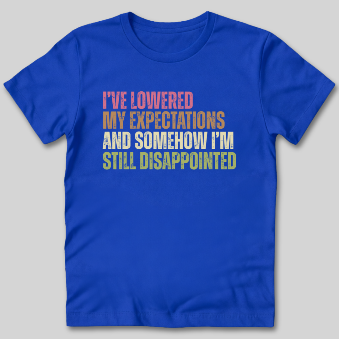 I've Lowered My Expectations T-Shirt