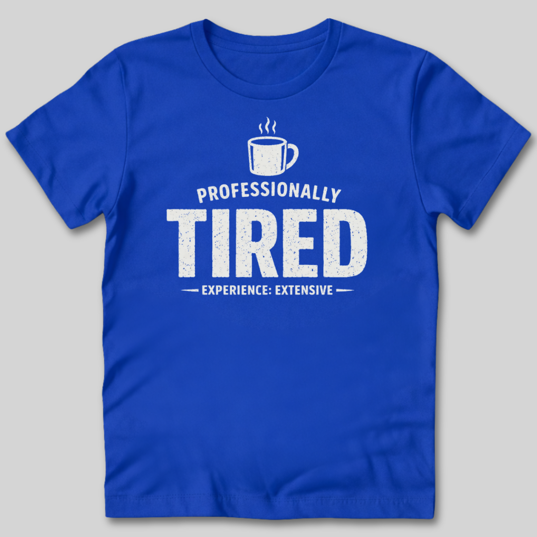 Professionally Tired T-Shirt